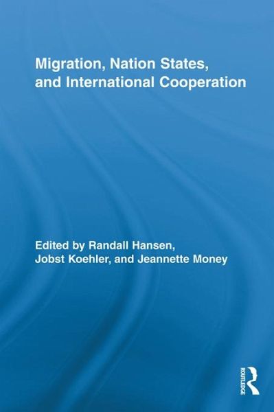 Migration, Nation States, and International Cooperation (eBook, ePUB) Migration, Nation States, and International Cooperation (eBook, ePUB)
