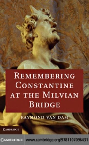 Remembering Constantine at the Milvian Bridge (eBook, PDF) Remembering Constantine at the Milvian Bridge (eBook, PDF)