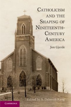 Catholicism and the Shaping of Nineteenth-Century America (eBook, PDF) - Gjerde, Jon