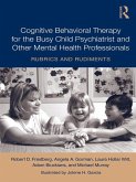 Cognitive Behavioral Therapy for the Busy Child Psychiatrist and Other Mental Health Professionals (eBook, PDF)