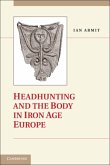 Headhunting and the Body in Iron Age Europe (eBook, PDF)