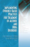Implementing Evidence-Based Practices for Treatment of Alcohol And Drug Disorders (eBook, PDF) Implementing Evidence-Based Practices for Treatment of Alcohol And Drug Disorders (eBook, PDF)