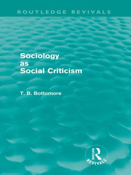 Sociology as Social Criticism (Routledge Revivals) (eBook, ePUB) Sociology as Social Criticism (Routledge Revivals) (eBook, ePUB)