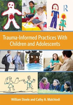 Trauma-Informed Practices With Children and Adolescents (eBook, ePUB) - Steele, William; Malchiodi, Cathy A.