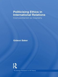 Politicising Ethics in International Relations (eBook, ePUB) - Baker, Gideon