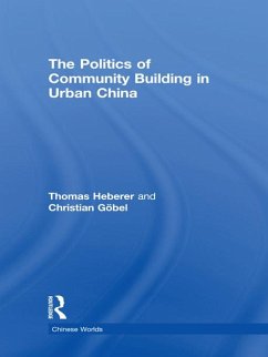 The Politics of Community Building in Urban China (eBook, PDF) - Heberer, Thomas; Göbel, Christian