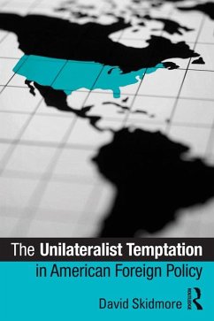 The Unilateralist Temptation in American Foreign Policy (eBook, ePUB) - Skidmore, David