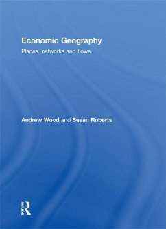 Economic Geography (eBook, ePUB) - Wood, Andrew; Roberts, Susan