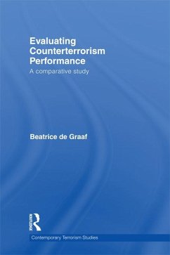 Evaluating Counterterrorism Performance (eBook, PDF) - De Graaf, Beatrice Evaluating Counterterrorism Performance (eBook, PDF) - De Graaf, Beatrice