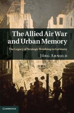 Allied Air War and Urban Memory (eBook, PDF) - Arnold, Jorg