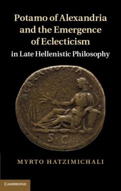Potamo of Alexandria and the Emergence of Eclecticism in Late Hellenistic Philosophy (eBook, PDF) - Hatzimichali, Myrto