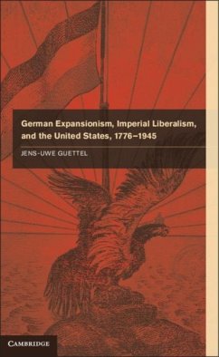 German Expansionism, Imperial Liberalism and the United States, 1776-1945 (eBook, PDF) - Guettel, Jens-Uwe