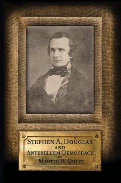Stephen A. Douglas and Antebellum Democracy (eBook, PDF) - Quitt, Martin H.