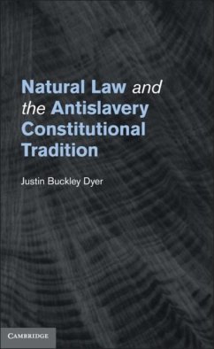 Natural Law and the Antislavery Constitutional Tradition (eBook, PDF) - Dyer, Justin Buckley