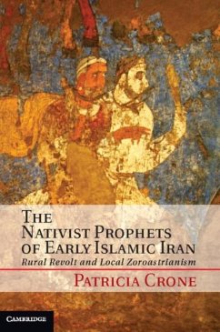 Nativist Prophets of Early Islamic Iran (eBook, PDF) - Crone, Patricia
