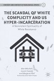 The Scandal of White Complicity in US Hyper-incarceration (eBook, PDF)
