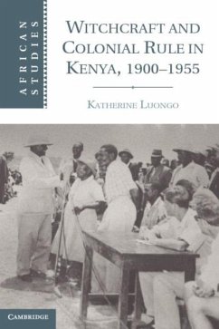 Witchcraft and Colonial Rule in Kenya, 1900-1955 (eBook, PDF) - Luongo, Katherine