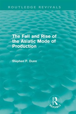 The Fall and Rise of the Asiatic Mode of Production (Routledge Revivals) (eBook, ePUB) - Dunn, Stephen P.