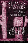 Slaves, Masters, and the Art of Authority in Plautine Comedy (eBook, ePUB) Slaves, Masters, and the Art of Authority in Plautine Comedy (eBook, ePUB)