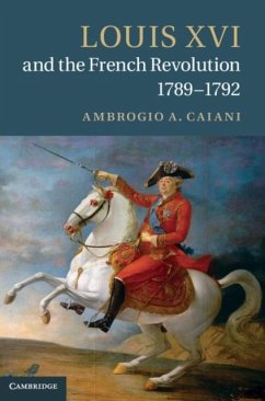 Louis XVI and the French Revolution, 1789-1792 (eBook, PDF) - Caiani, Ambrogio A.