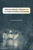 African-Atlantic Cultures and the South Carolina Lowcountry (eBook, PDF)