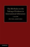IBA Rules on the Taking of Evidence in International Arbitration (eBook, PDF) IBA Rules on the Taking of Evidence in International Arbitration (eBook, PDF)