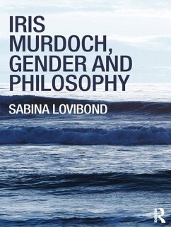 Iris Murdoch, Gender and Philosophy (eBook, ePUB) - Lovibond, Sabina