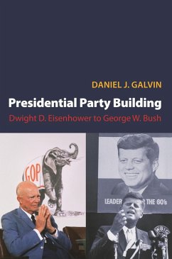 Presidential Party Building (eBook, ePUB) - Galvin, Daniel J.