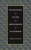 Wittgenstein on the Arbitrariness of Grammar (eBook, ePUB)