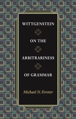 Wittgenstein on the Arbitrariness of Grammar (eBook, ePUB) - Forster, Michael N.