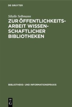 Zur Öffentlichkeitsarbeit wissenschaftlicher Bibliotheken - Selbmann, Sibylle