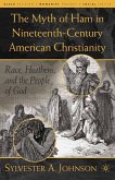 The Myth of Ham in Nineteenth-Century American Christianity (eBook, PDF)