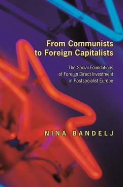 From Communists to Foreign Capitalists (eBook, ePUB) - Bandelj, Nina From Communists to Foreign Capitalists (eBook, ePUB) - Bandelj, Nina