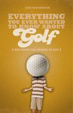 Everything You Ever Wanted to Know About Golf But Were too Afraid to Ask (eBook, ePUB)
