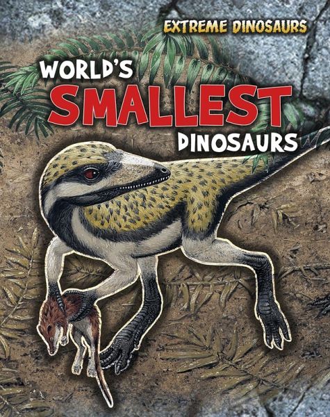 World's Smallest Dinosaurs (eBook, PDF) World's Smallest Dinosaurs (eBook, PDF)