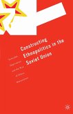 Constructing Ethnopolitics in the Soviet Union (eBook, PDF)