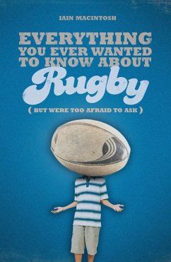 Everything You Ever Wanted to Know About Rugby But Were too Afraid to Ask (eBook, ePUB) - Macintosh, Iain