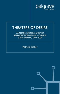 Theaters of Desire: Authors, Readers, and the Reproduction of Early Chinese Song-Drama, 1300-2000 (eBook, PDF) - Sieber, P.