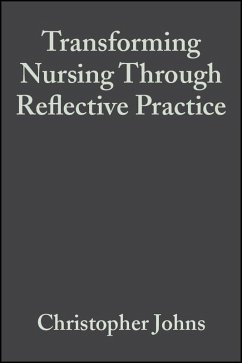 Transforming Nursing Through Reflective Practice (eBook, PDF) Transforming Nursing Through Reflective Practice (eBook, PDF)
