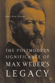 The Postmodern Significance of Max Weber&quote;s Legacy: Disenchanting Disenchantment (eBook, PDF)