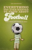 Everything You Ever Wanted to Know About Football But Were too Afraid to Ask (eBook, ePUB) Everything You Ever Wanted to Know About Football But Were too Afraid to Ask (eBook, ePUB)