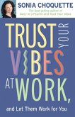 Trust Your Vibes At Work, And Let Them Work For You! (eBook, ePUB)