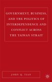 Government, Business, and the Politics of Interdependence and Conflict across the Taiwan Strait (eBook, PDF)