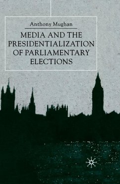 Media and the Presidentialization of Parliamentary Elections (eBook, PDF) - Mughan, Anthony