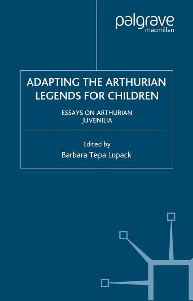 Adapting the Arthurian Legends for Children (eBook, PDF) Adapting the Arthurian Legends for Children (eBook, PDF)