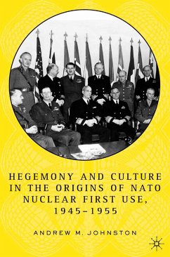 Hegemony and Culture in the Origins of NATO Nuclear First-Use, 1945–1955 (eBook, PDF) - Johnston, A.