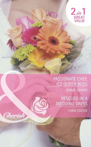 Passionate Chef, Ice Queen Boss / Rescued In A Wedding Dress (eBook, ePUB)