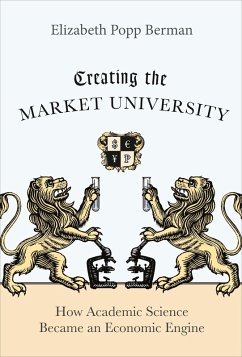 Creating the Market University (eBook, ePUB) - Berman, Elizabeth Popp