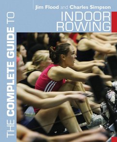 The Complete Guide to Indoor Rowing (eBook, ePUB) - Flood, Jim; Simpson, Charles