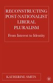 Reconstructing Post-Nationalist Liberal Pluralism (eBook, PDF)